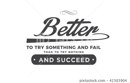 图库插图 better to try something and fail than to try