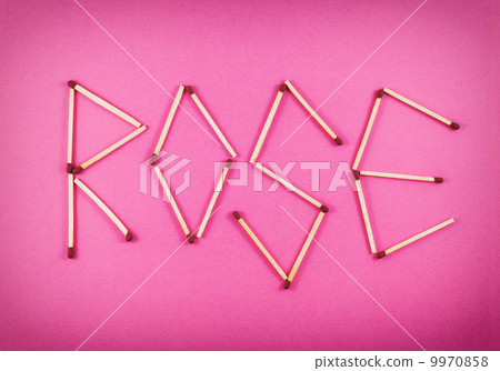 Word ROSE made of matchsticks Word ROSE made of matchsticks 9970858