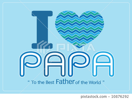 Happy Father's Day card , love PAPA or DAD Happy Father's Day card , love PAPA or DAD 10876292