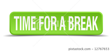 Time for a break green 3d realistic square isolated button Time for a break green 3d realistic square isolated button 12767653