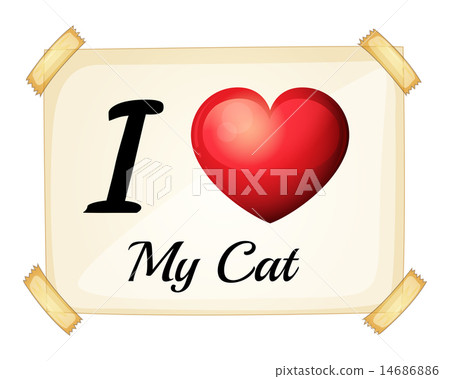 I love my cat. I love my cat. 14686886