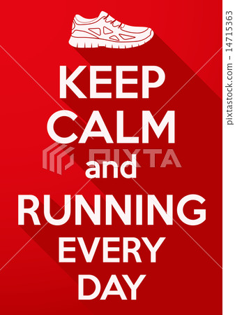 Keep Calm and running every day. 14715363