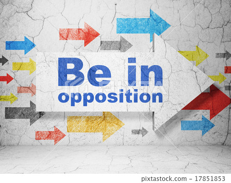 Politics concept: arrow with Be in Opposition on Politics concept: arrow with Be in Opposition on 17851853
