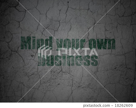 Business concept: Mind Your own Business on grunge Business concept: Mind Your own Business on grunge 18262609