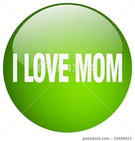 i love mom green round gel isolated push button i love mom green round gel isolated push button 19099421