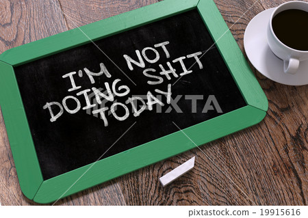 Im Not Doing Shit Today Concept Hand Drawn on Im Not Doing Shit Today Concept Hand Drawn on 19915616