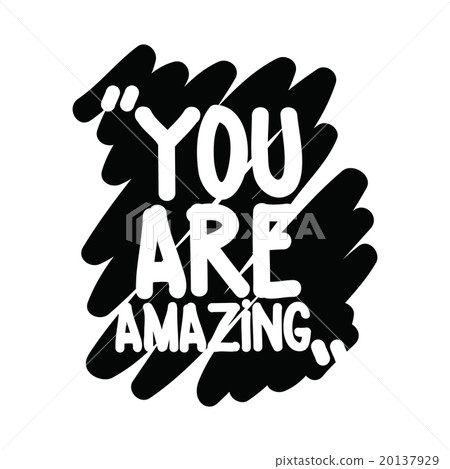You are amazing You are amazing 20137929