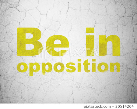 Politics concept: Be in Opposition on wall 20514204