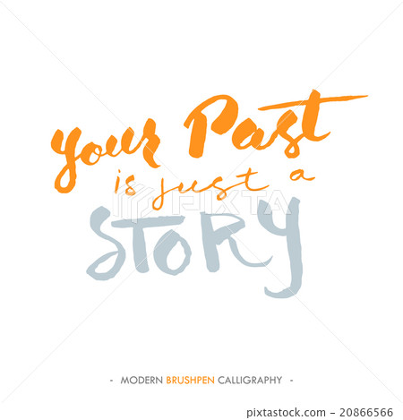 Inspirational quote 'your past is just a story 20866566