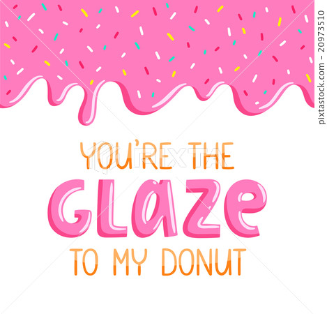 You are the glaze to my donut You are the glaze to my donut 20973510