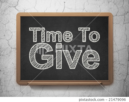 Time concept: Time To Give on chalkboard Time concept: Time To Give on chalkboard 21479096