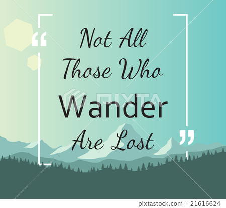 Quote - Not all those who wander are lost 21616624