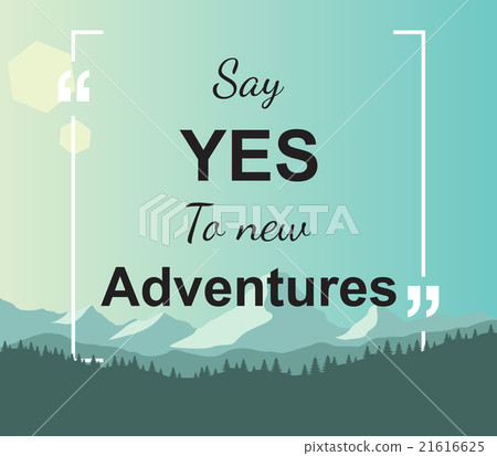 Quote - Say yes to new adventures 21616625
