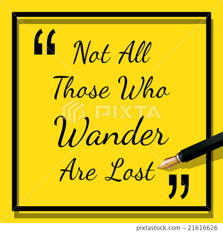 Quote - Not all those who wander are lost 21616626