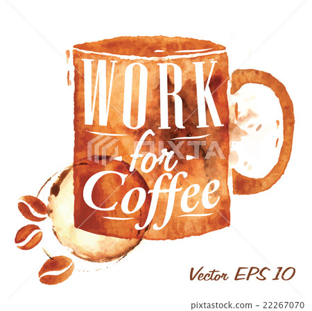 Coffee cup work for coffee Coffee cup work for coffee 22267070