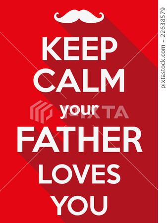Keep Calm your father loves you Keep Calm your father loves you 22638579