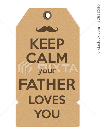 Keep Calm your father loves you Keep Calm your father loves you 22638580