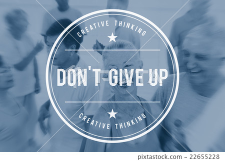 Dont Give Up Attitude Aiming Motivate Never Concept Dont Give Up Attitude Aiming Motivate Never Concept 22655228