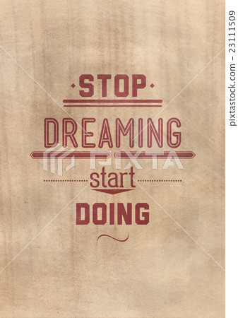 Stop dreaming start doing. Inspirational Quote Stop dreaming start doing. Inspirational Quote 23111509