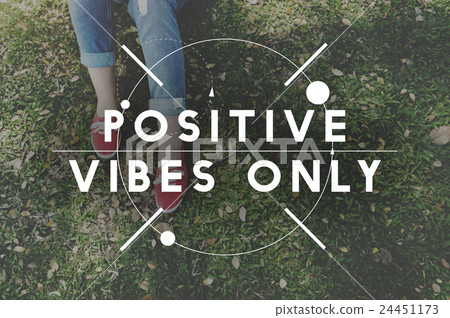 Positivity Positive Vibes Only Attitude Inspire Concept Positivity Positive Vibes Only Attitude Inspire Concept 24451173