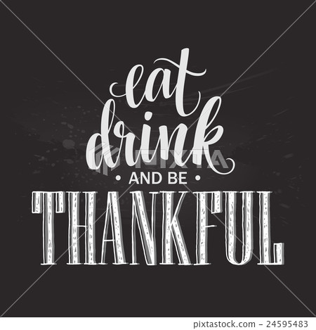 Eat, drink and be thankful Hand drawn inscription 24595483