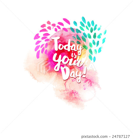 Today is your day lettering at watercolor 24787127