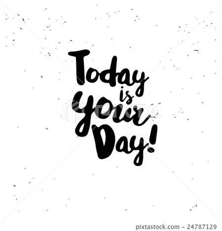 Today is your day quote - Stock Illustration [24787129] - PIXTA