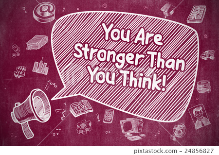 You Are Stronger Than You Think - Business Concept You Are Stronger Than You Think - Business Concept 24856827