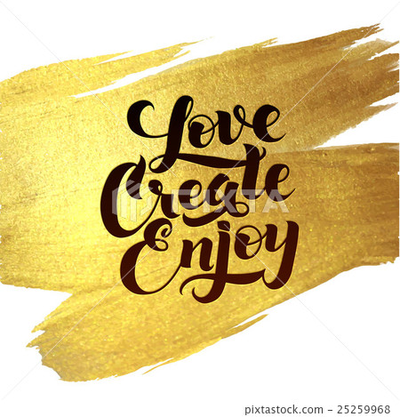 Gold Foil Love Create Enjoy be positive 25259968