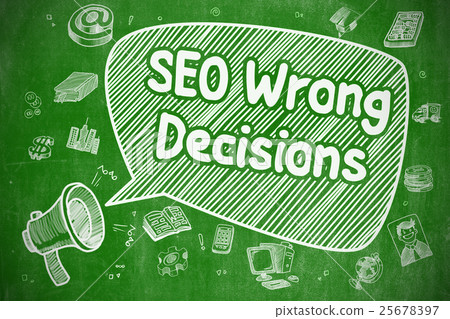 SEO Wrong Decisions - Business Concept. 25678397