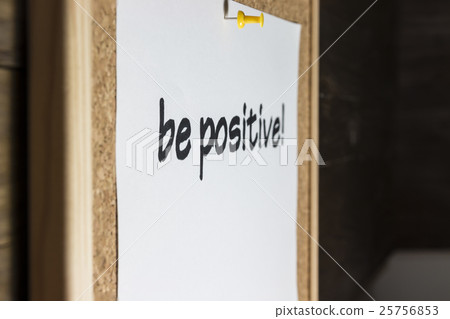 Be positive! Be positive! 25756853