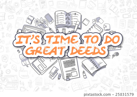 Its Time To Do Great Deeds - Business Concept. Its Time To Do Great Deeds - Business Concept. 25831579