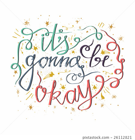 It is gonna be okay. It is gonna be okay. 26112821