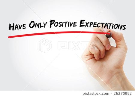 Hand writing Have Only Positive Expectations 26270992