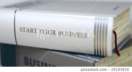 Start Your Business - Book Title. 3d. Start Your Business - Book Title. 3d. 29193658
