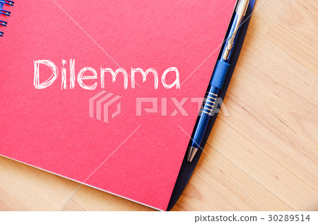 Dilemma write on notebook Dilemma write on notebook 30289514