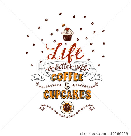 Life is better with coffee and cupcakes. Life is better with coffee and cupcakes. 30566959