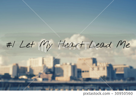 I let my heart lead me. I let my heart lead me. 30950560