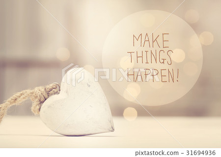 Make Things Happen message with a white heart 31694936