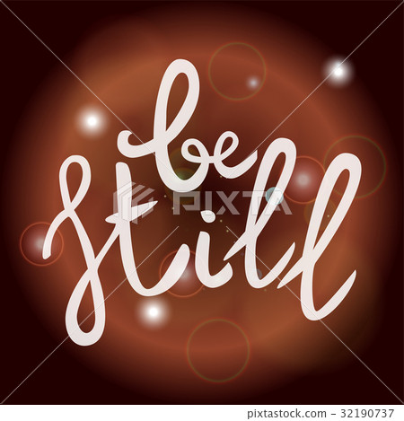 Be still Lettering phrase. Hand drawn motivation Be still Lettering phrase. Hand drawn motivation 32190737