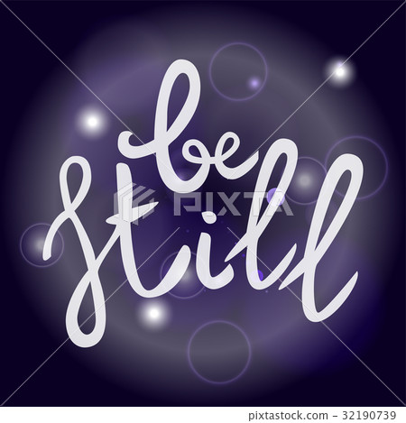 Be still Lettering phrase. Hand drawn motivation Be still Lettering phrase. Hand drawn motivation 32190739