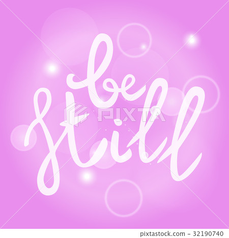 Be still Lettering phrase. Hand drawn motivation Be still Lettering phrase. Hand drawn motivation 32190740