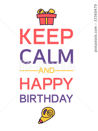 Happy Birthday And Keep Calm Happy Birthday And Keep Calm 33368479