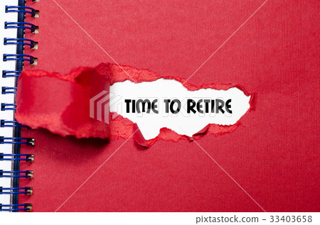 The word time to retire behind torn paper The word time to retire behind torn paper 33403658