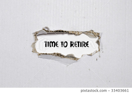 The word time to retire behind torn paper The word time to retire behind torn paper 33403661