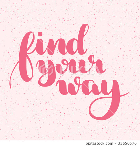 Find your way quote. Ink hand lettering. Find your way quote. Ink hand lettering. 33656576