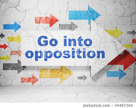 Political concept: arrow with Go into Opposition Political concept: arrow with Go into Opposition 34465304