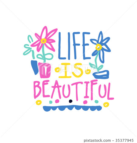 Life is beautiful positive slogan, hand written Life is beautiful positive slogan, hand written 35377945