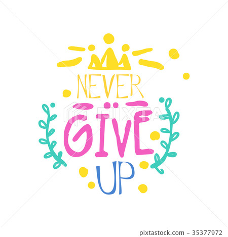 Never give up positive slogan, hand written Never give up positive slogan, hand written 35377972