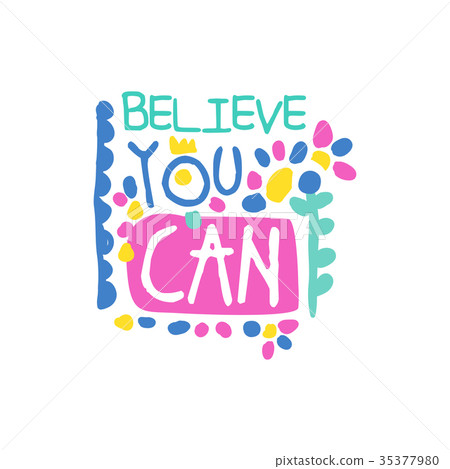 Believe you can positive slogan, hand written Believe you can positive slogan, hand written 35377980